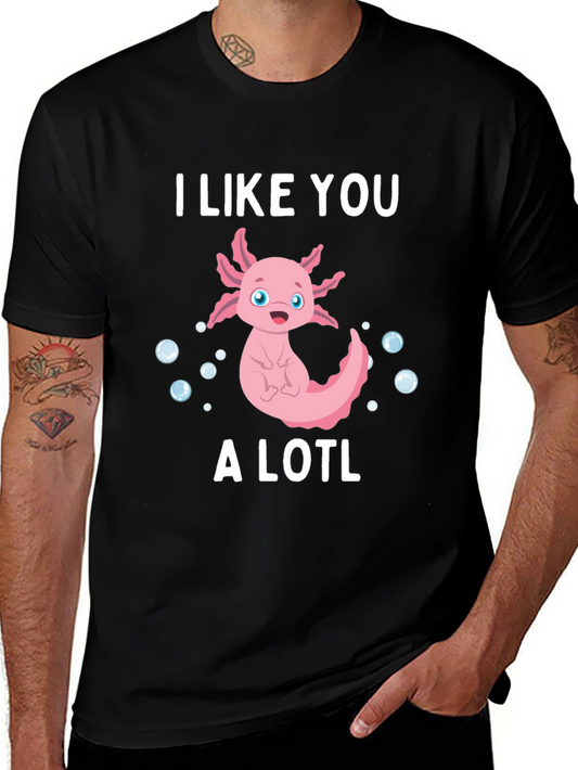 I Like You A Lotl Funny Axolotl T-Shirt